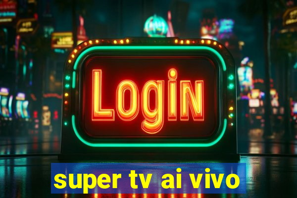 super tv ai vivo